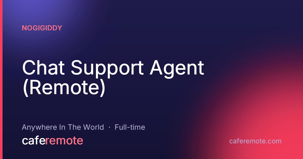 Chat Support Agent (Remote) at NoGigiddy — remote job on CafeRemote