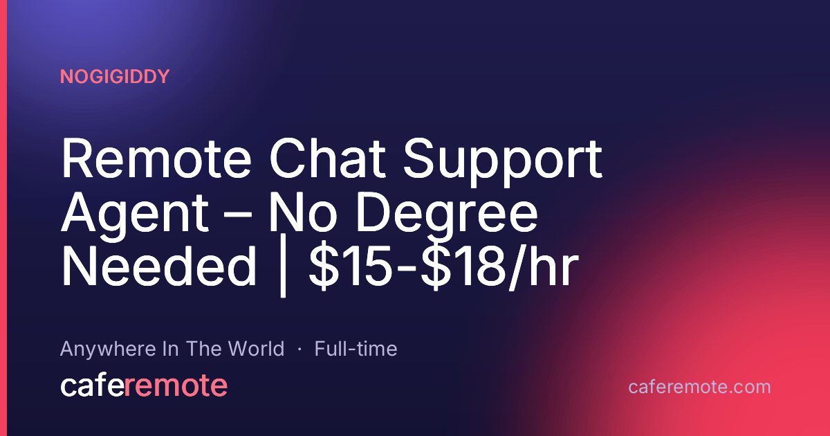 Remote Chat Support Agent – No Degree Needed | $15-$18/hr at NoGigiddy — remote job on CafeRemote