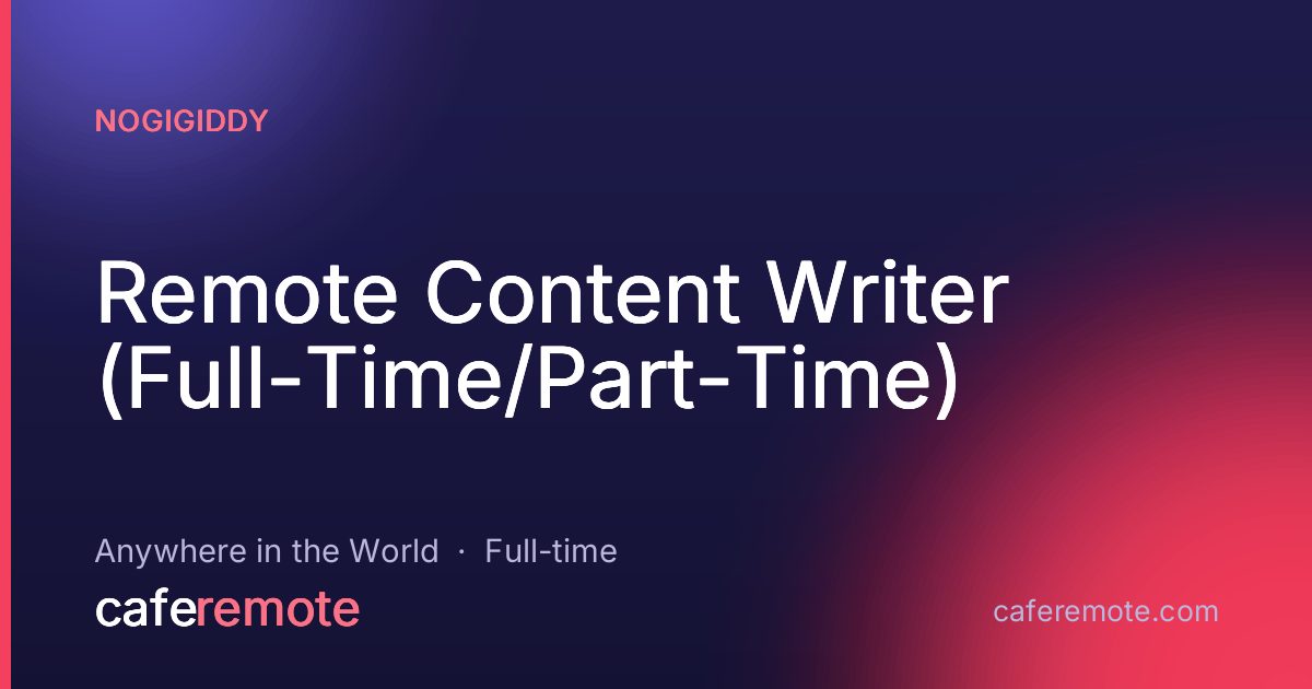 Remote Content Writer (Full-Time/Part-Time) at NoGigiddy — remote job on CafeRemote