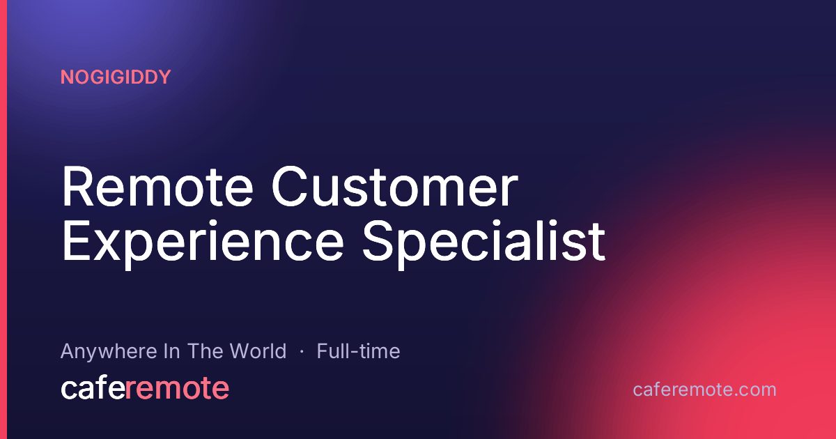 Remote Customer Experience Specialist at NoGigiddy — remote job on CafeRemote