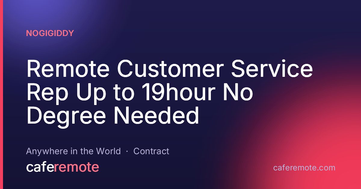 Remote Customer Service Rep Up to 19hour No Degree Needed at NoGigiddy — remote job on CafeRemote