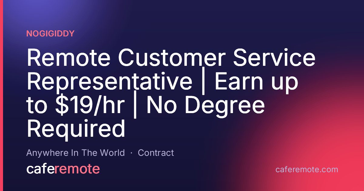 Remote Customer Service Representative | Earn up to $19/hr | No Degree Required at NoGigiddy — remote job on CafeRemote