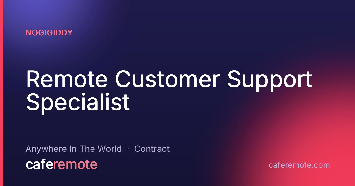 Remote Customer Support Specialist at NoGigiddy — remote job on CafeRemote