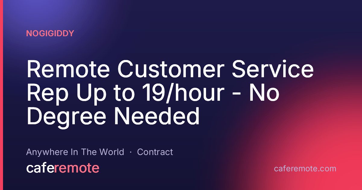 Remote Customer Service Rep Up to 19/hour - No Degree Needed at NoGigiddy — remote job on CafeRemote