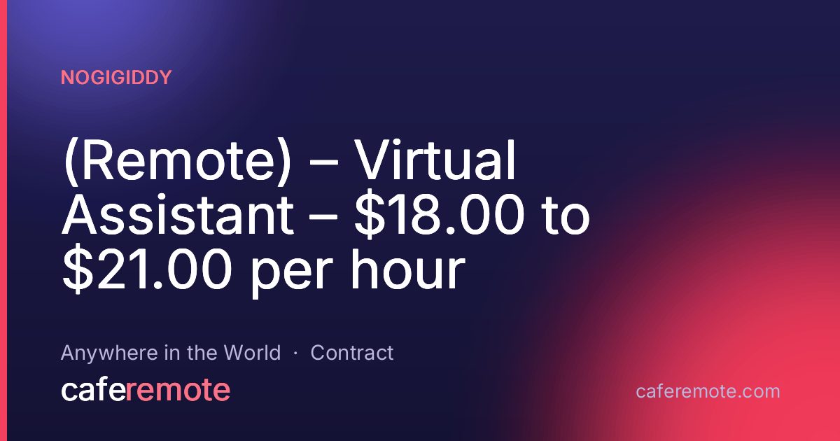 (Remote) – Virtual Assistant – $18.00 to $21.00 per hour at NoGigiddy — remote job on CafeRemote