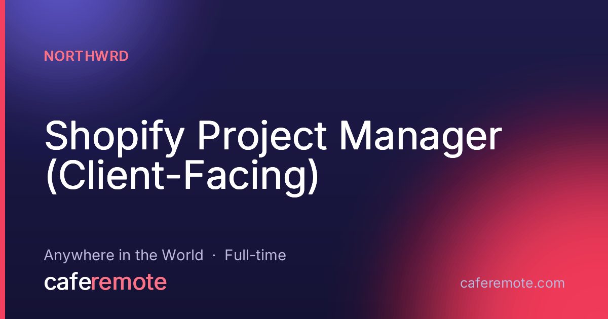 Shopify Project Manager (Client-Facing) at Northwrd — remote job on CafeRemote
