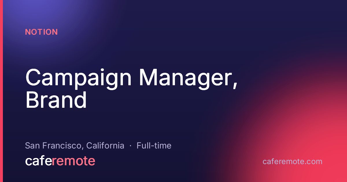 Campaign Manager, Brand at Notion — remote job on CafeRemote