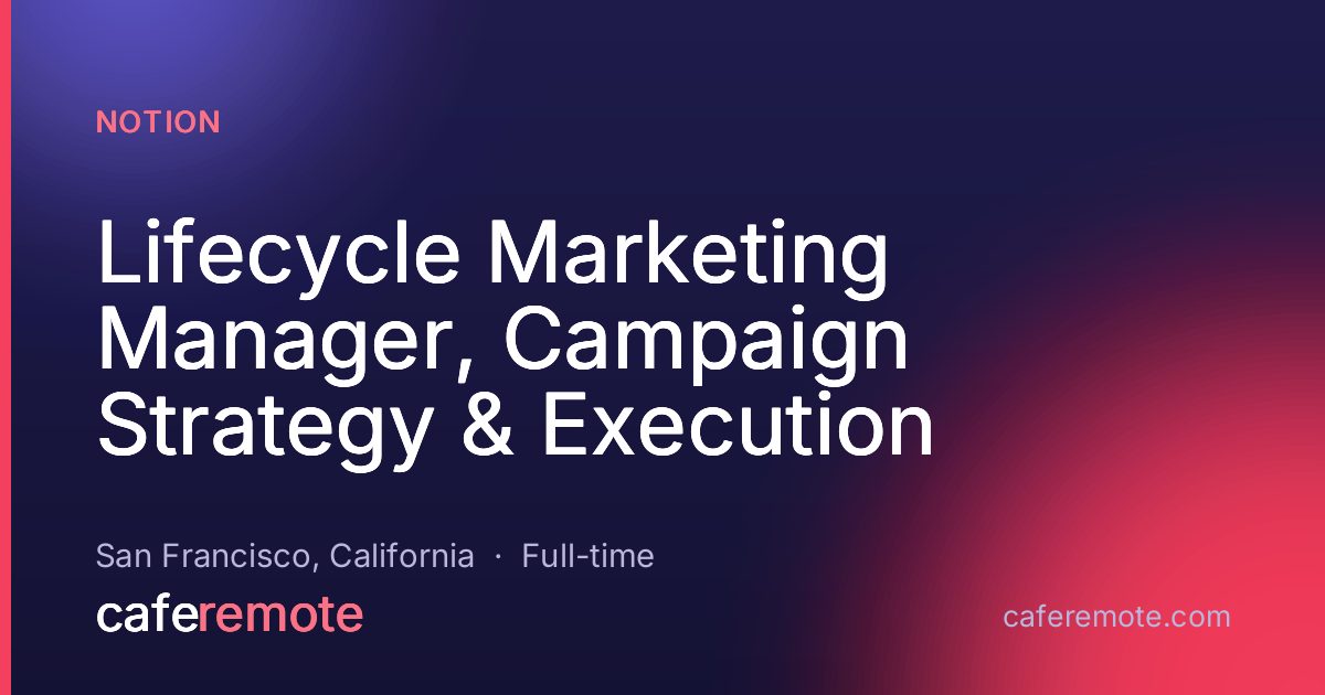Lifecycle Marketing Manager, Campaign Strategy & Execution at Notion — remote job on CafeRemote