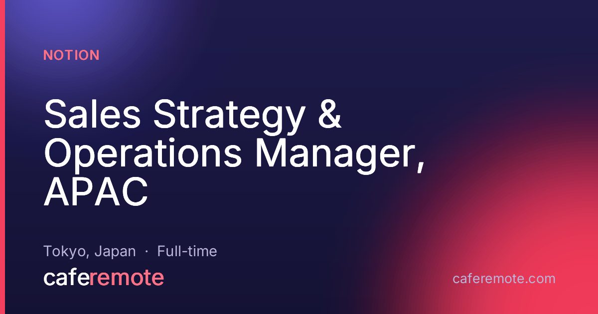 Sales Strategy & Operations Manager, APAC at Notion — remote job on CafeRemote