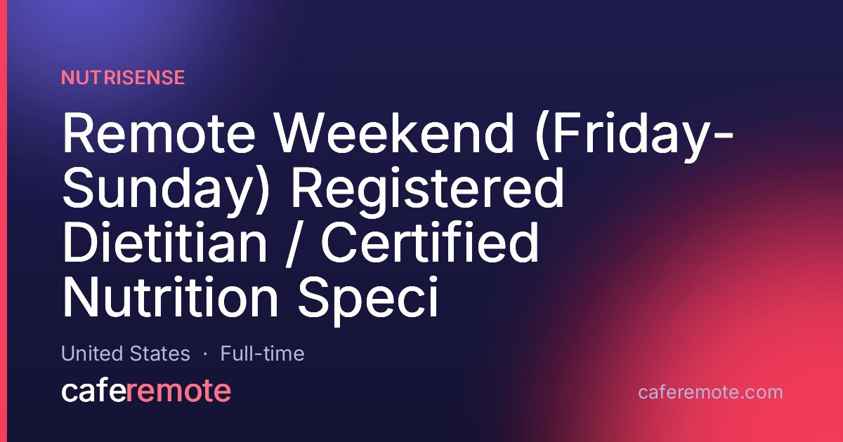 Remote Weekend (Friday- Sunday) Registered Dietitian / Certified Nutrition Speci at Nutrisense — remote job on CafeRemote