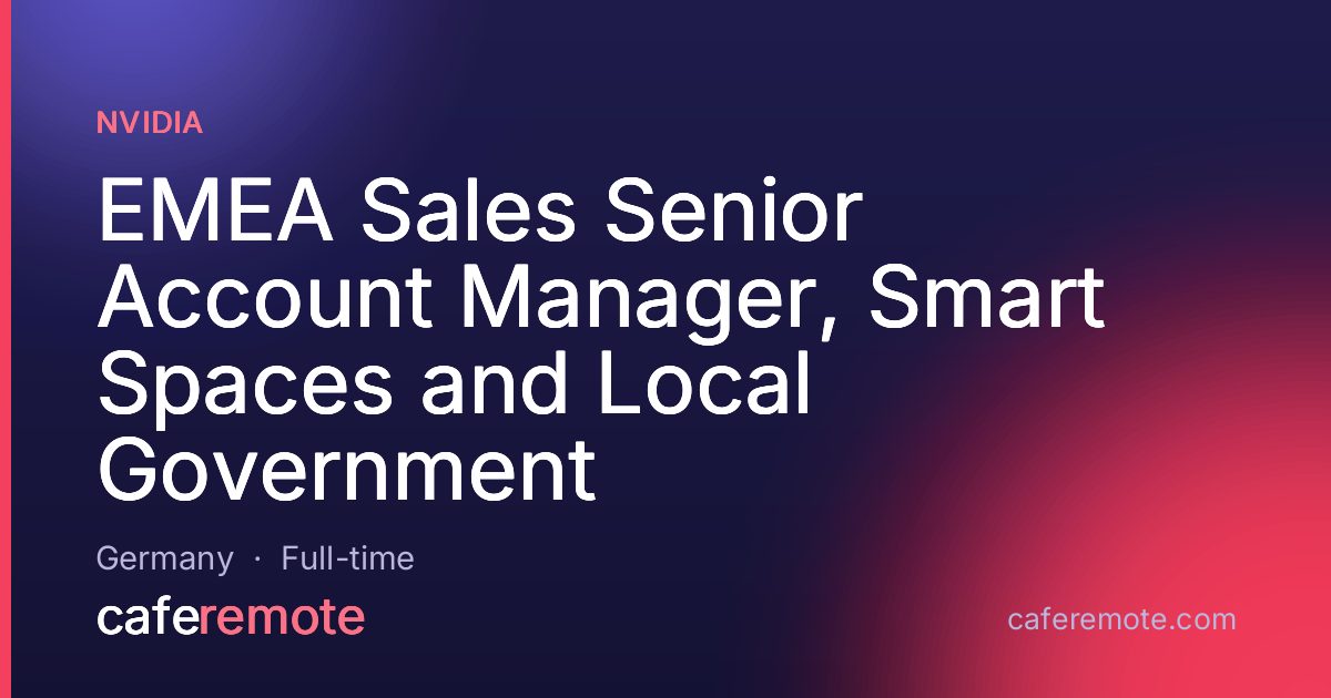 EMEA Sales Senior Account Manager, Smart Spaces and Local Government at NVIDIA — remote job on CafeRemote