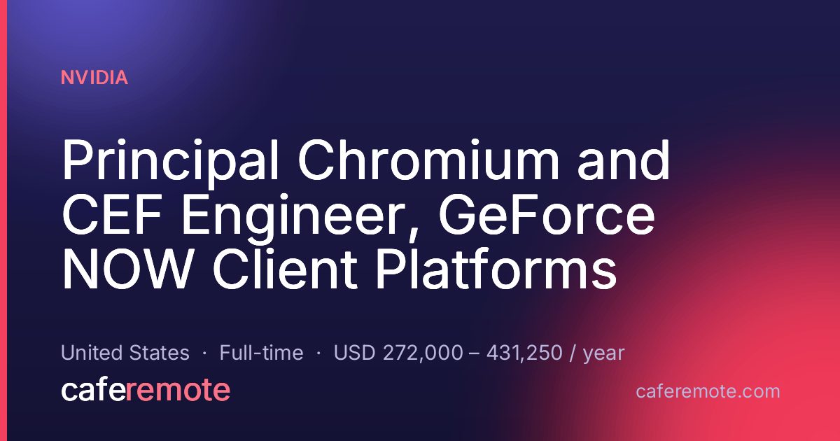 Principal Chromium and CEF Engineer, GeForce NOW Client Platforms at NVIDIA — remote job on CafeRemote