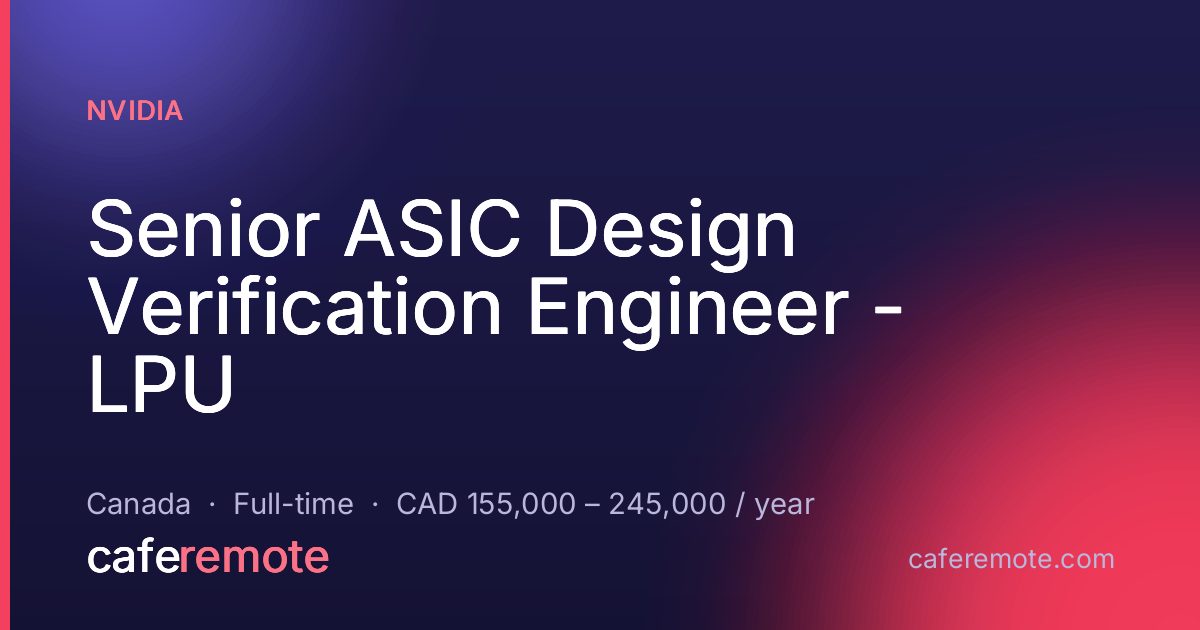 Senior ASIC Design Verification Engineer - LPU at NVIDIA — remote job on CafeRemote