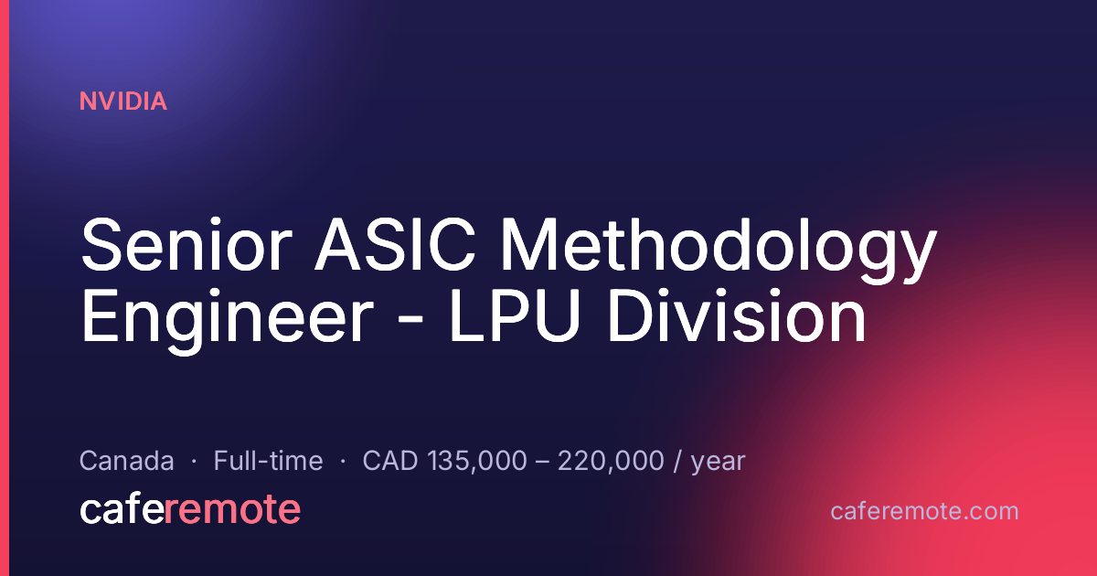 Senior ASIC Methodology Engineer - LPU Division at NVIDIA — remote job on CafeRemote