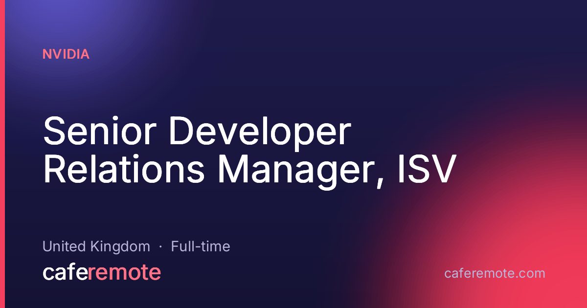 Senior Developer Relations Manager, ISV at NVIDIA — remote job on CafeRemote