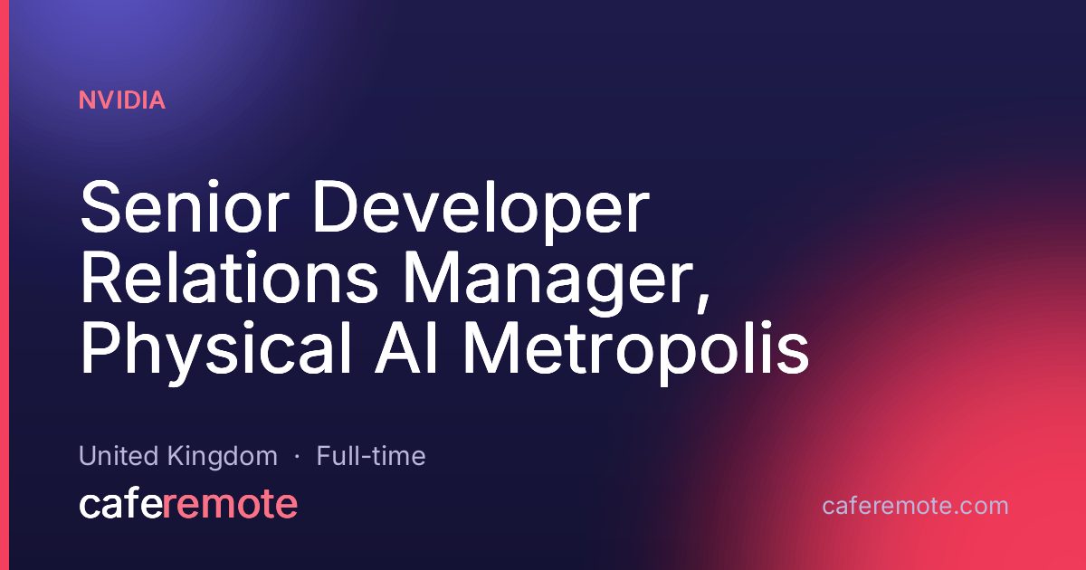 Senior Developer Relations Manager, Physical AI Metropolis at NVIDIA — remote job on CafeRemote