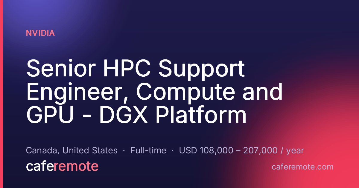 Senior HPC Support Engineer, Compute and GPU - DGX Platform at NVIDIA — remote job on CafeRemote