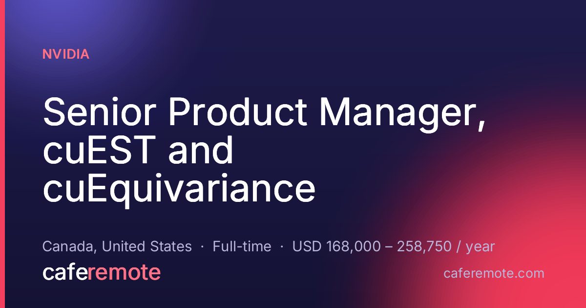 Senior Product Manager, cuEST and cuEquivariance at NVIDIA — remote job on CafeRemote