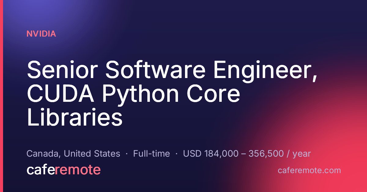 Senior Software Engineer, CUDA Python Core Libraries at NVIDIA — remote job on CafeRemote