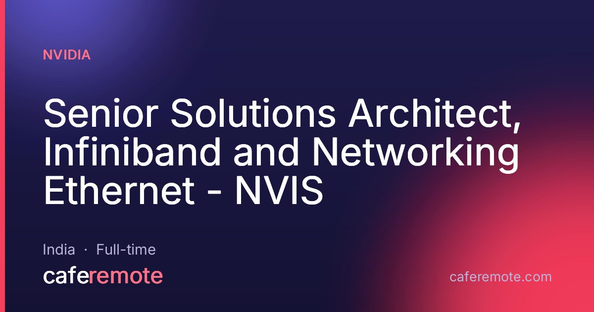 Senior Solutions Architect, Infiniband and Networking Ethernet - NVIS at NVIDIA — remote job on CafeRemote