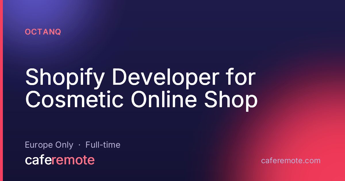 Shopify Developer for Cosmetic Online Shop at OctanQ — remote job on CafeRemote
