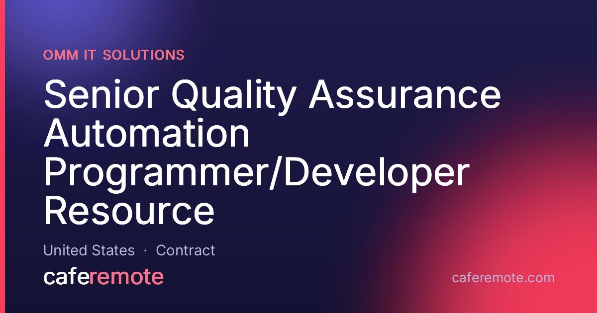 Senior Quality Assurance Automation Programmer/Developer Resource at Omm IT Solutions — remote job on CafeRemote