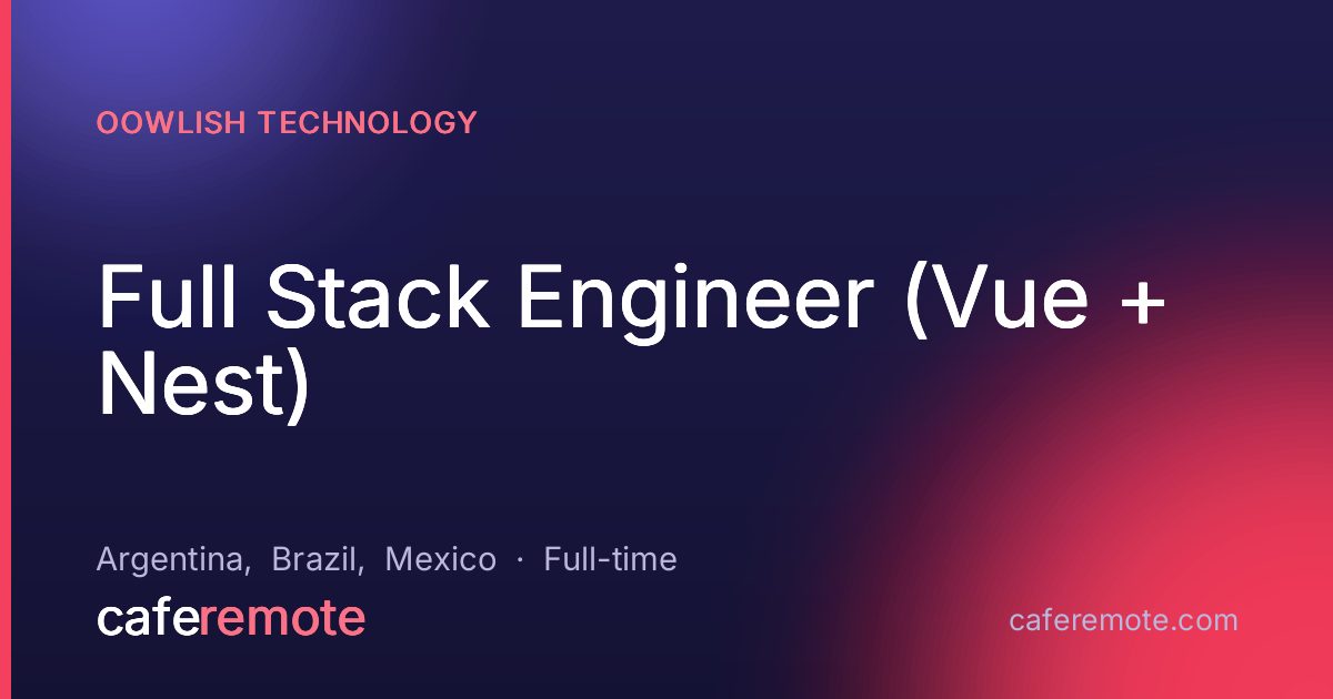 Full Stack Engineer (Vue + Nest) at Oowlish Technology — remote job on CafeRemote