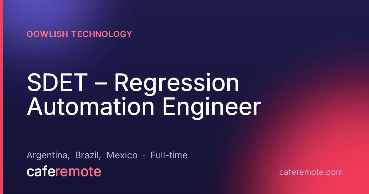 SDET – Regression Automation Engineer at Oowlish Technology — remote job on CafeRemote