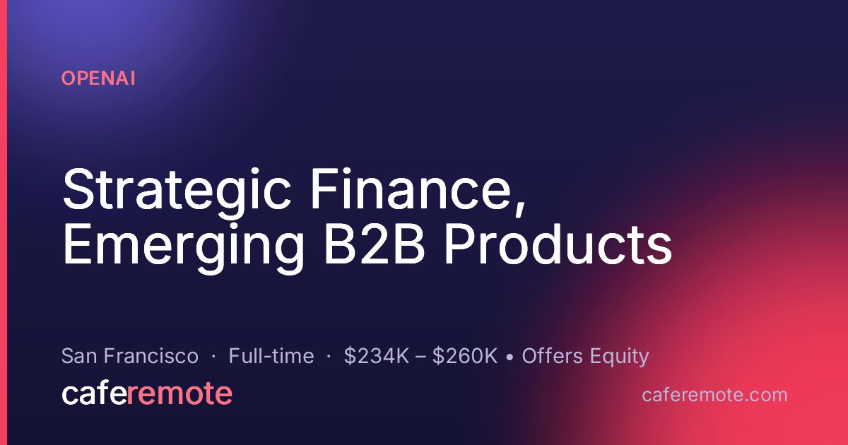 Strategic Finance, Emerging B2B Products at OpenAI — remote job on CafeRemote