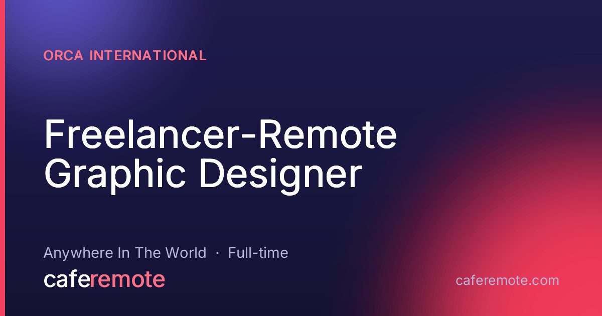 Freelancer-Remote Graphic Designer at Orca International — remote job on CafeRemote