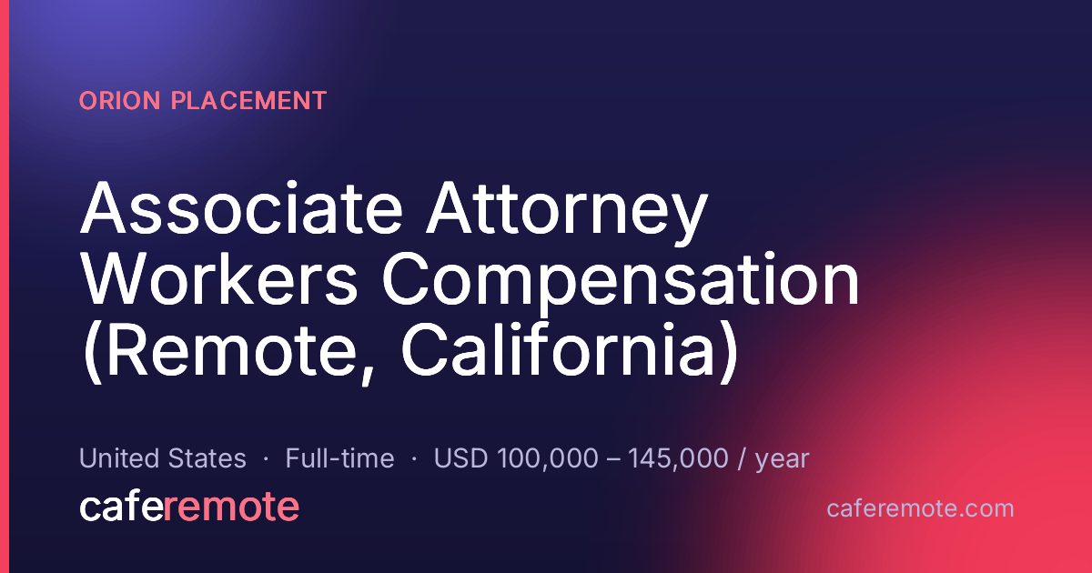 Associate Attorney  Workers Compensation (Remote, California) at Orion Placement — remote job on CafeRemote