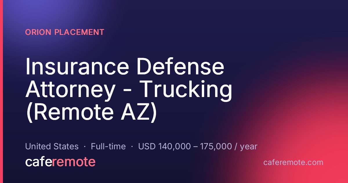 Insurance Defense Attorney - Trucking (Remote AZ) at Orion Placement — remote job on CafeRemote