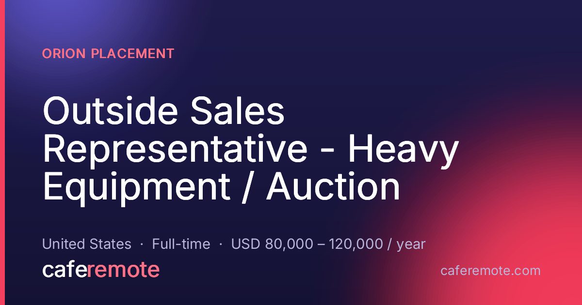 Outside Sales Representative - Heavy Equipment / Auction at Orion Placement — remote job on CafeRemote