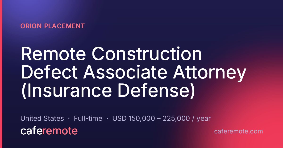 Remote Construction Defect Associate Attorney (Insurance Defense) at Orion Placement — remote job on CafeRemote
