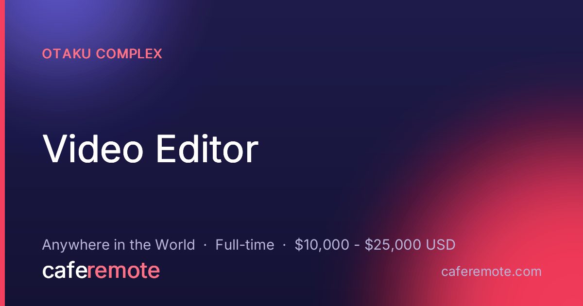 Video Editor at Otaku Complex — remote job on CafeRemote