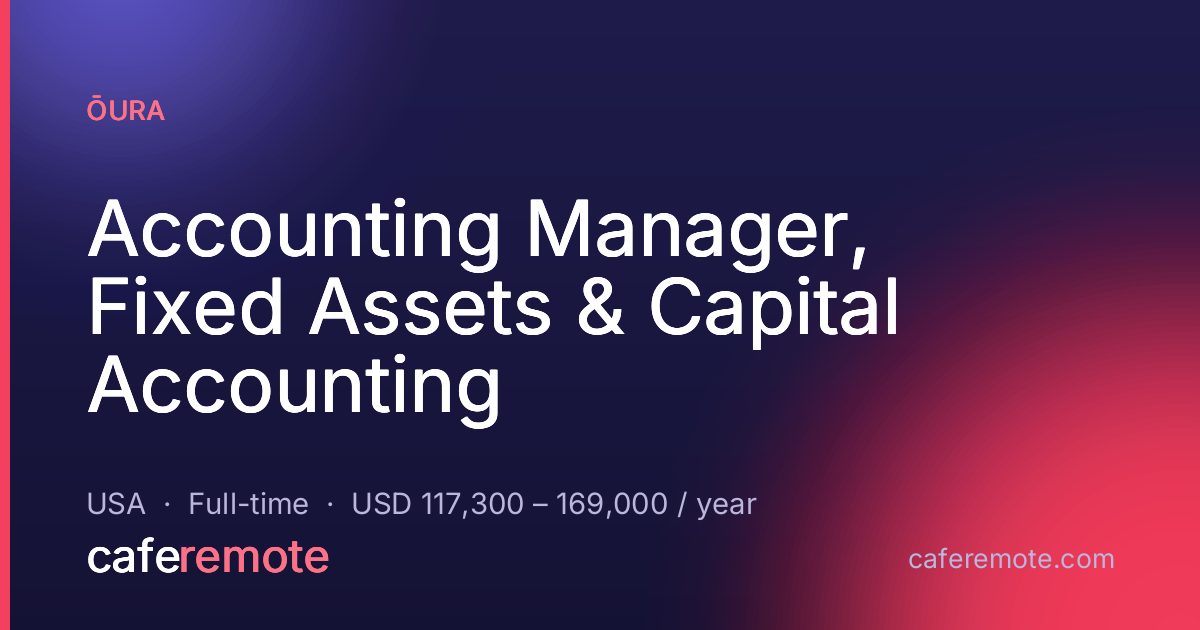 Accounting Manager, Fixed Assets & Capital Accounting at ŌURA — remote job on CafeRemote