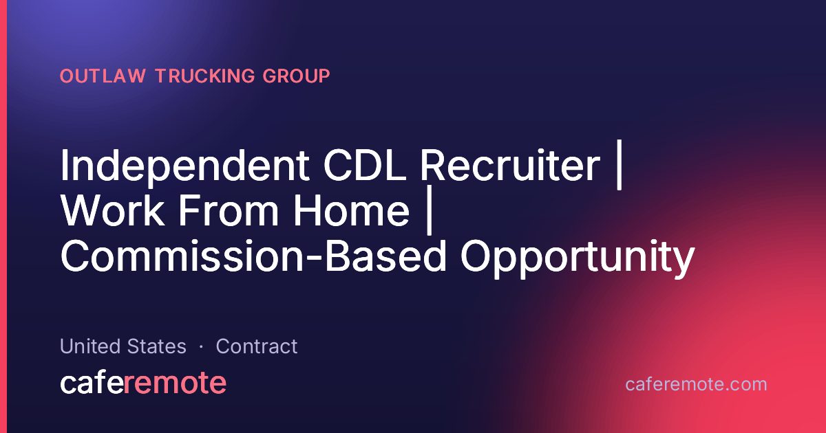 Independent CDL Recruiter | Work From Home | Commission-Based Opportunity at Outlaw Trucking Group — remote job on CafeRemote