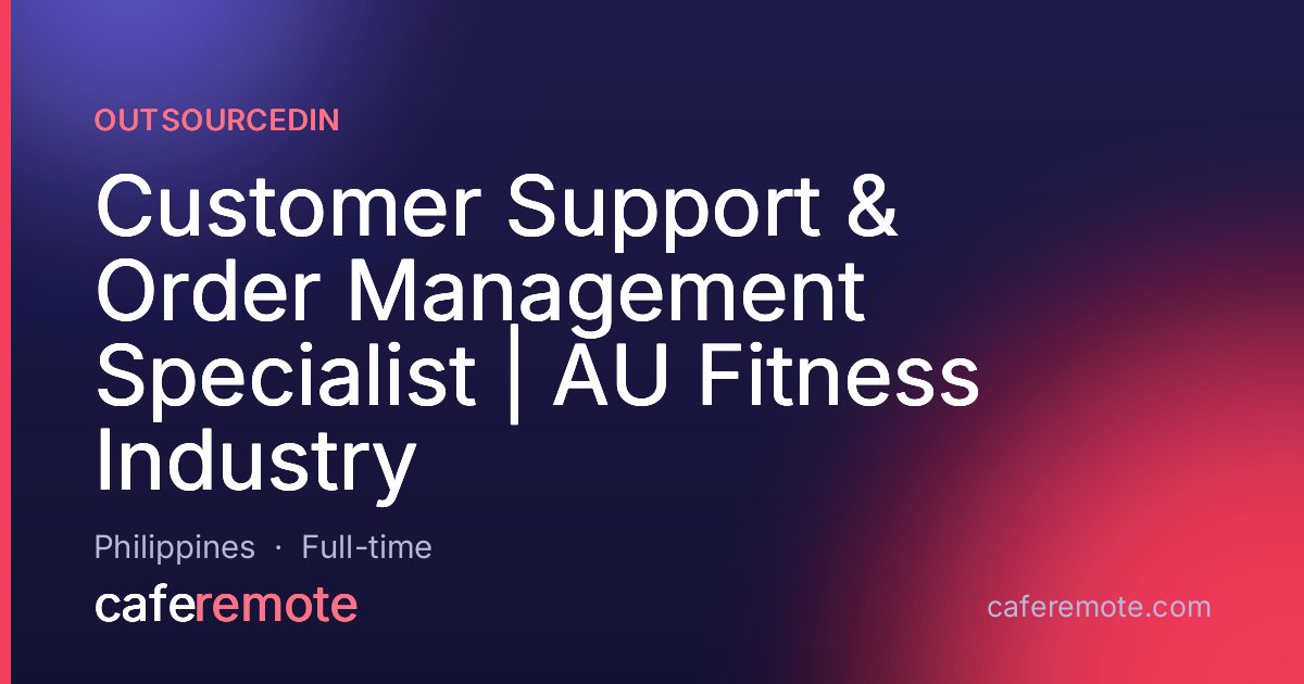 Customer Support & Order Management Specialist | AU Fitness Industry at OutsourcedIn — remote job on CafeRemote