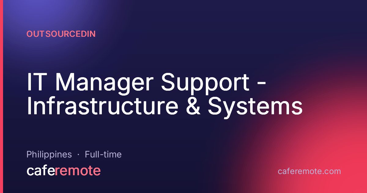 IT Manager Support - Infrastructure & Systems at OutsourcedIn — remote job on CafeRemote