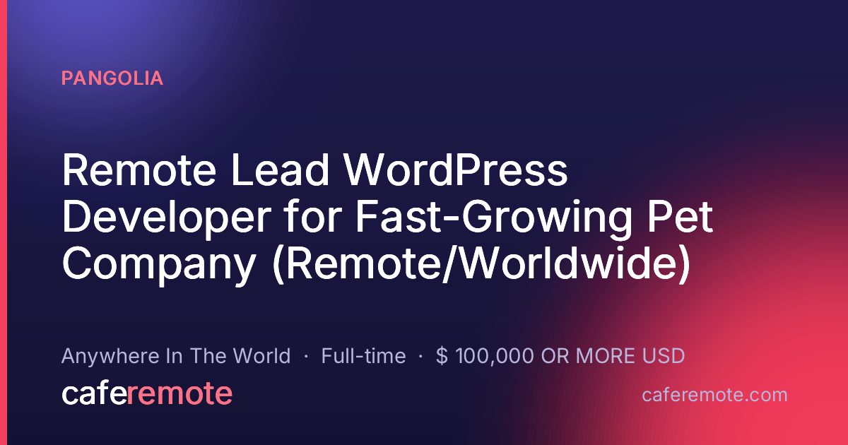 Remote Lead WordPress Developer for Fast-Growing Pet Company (Remote/Worldwide) at Pangolia — remote job on CafeRemote