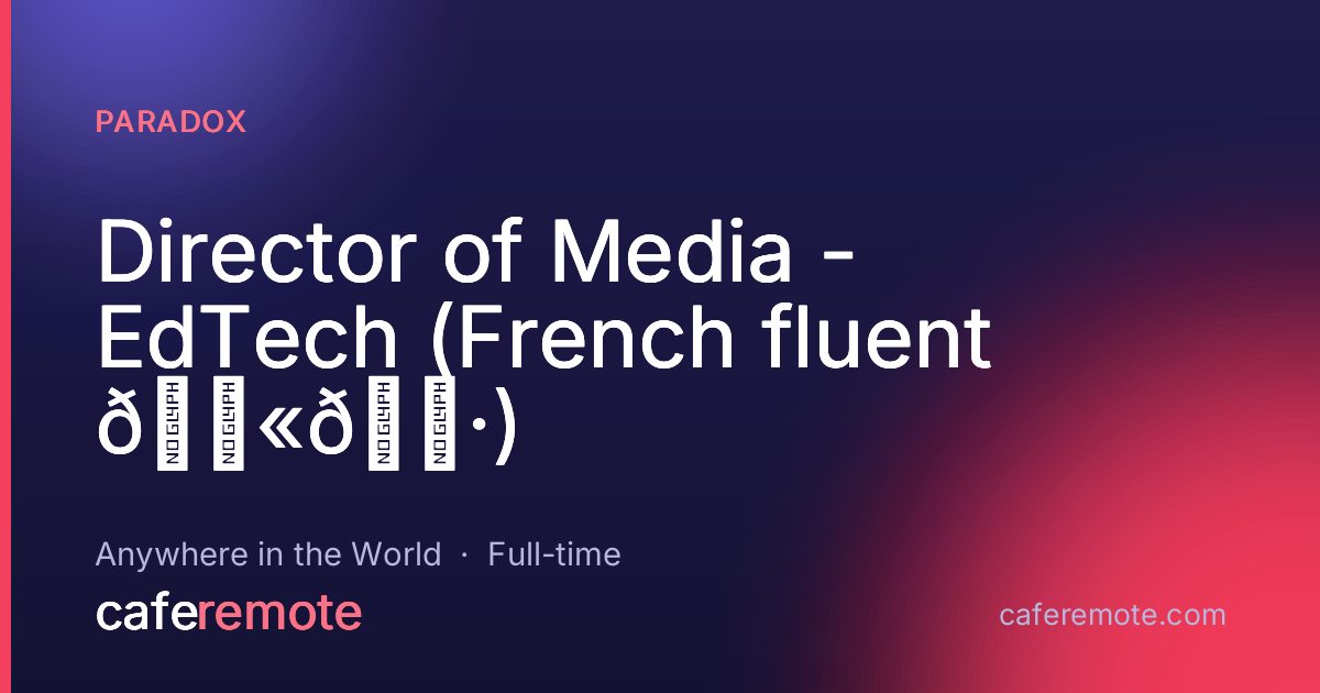 Director of Media - EdTech (French fluent 🇫🇷) at Paradox — remote job on CafeRemote