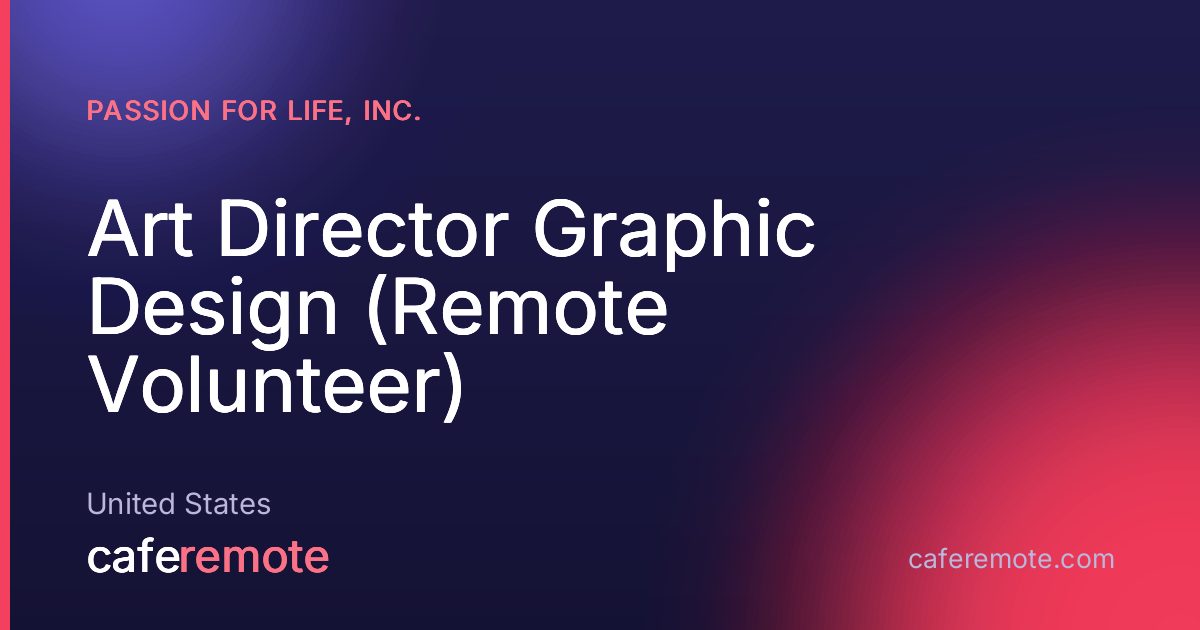 Art Director Graphic Design (Remote Volunteer) at Passion for Life, Inc. — remote job on CafeRemote