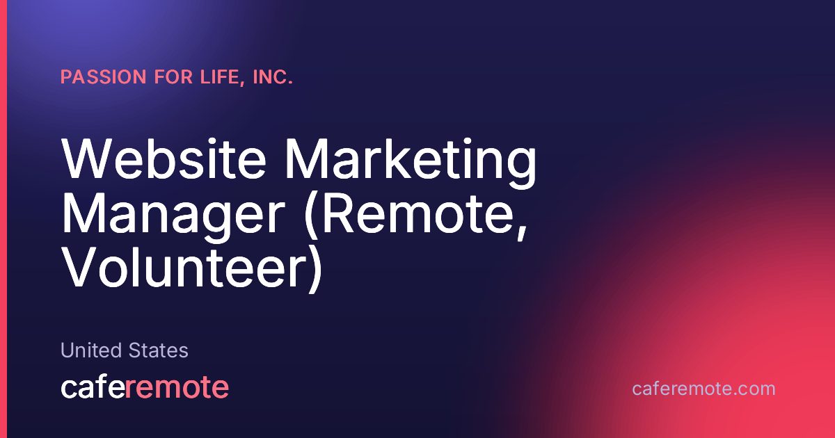 Website Marketing Manager (Remote, Volunteer) at Passion for Life, Inc. — remote job on CafeRemote