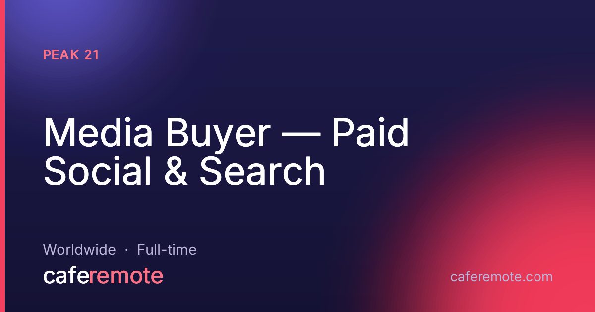 Media Buyer — Paid Social & Search at Peak 21 — remote job on CafeRemote