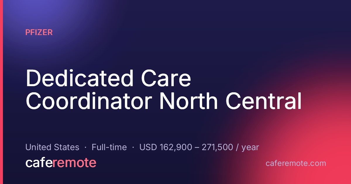 Dedicated Care Coordinator North Central at Pfizer — remote job on CafeRemote