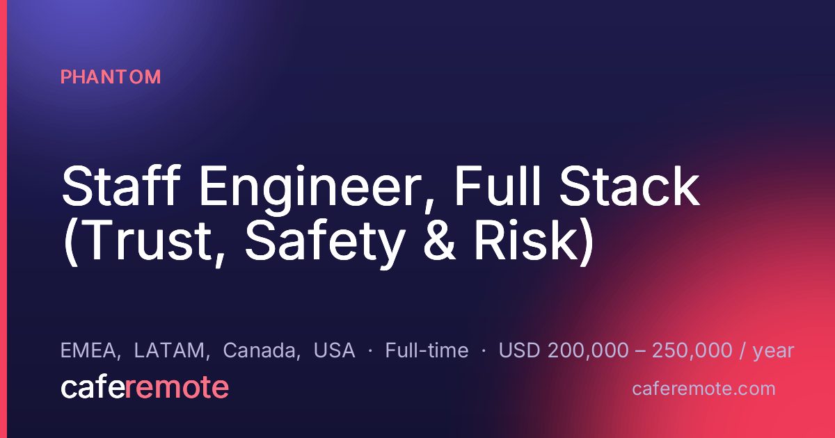 Staff Engineer, Full Stack (Trust, Safety & Risk) at Phantom — remote job on CafeRemote