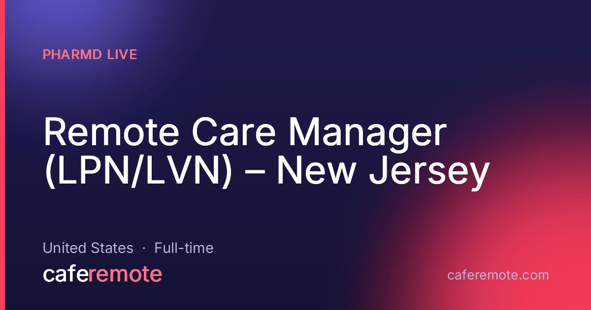 Remote Care Manager (LPN/LVN) – New Jersey at PharmD Live — remote job on CafeRemote