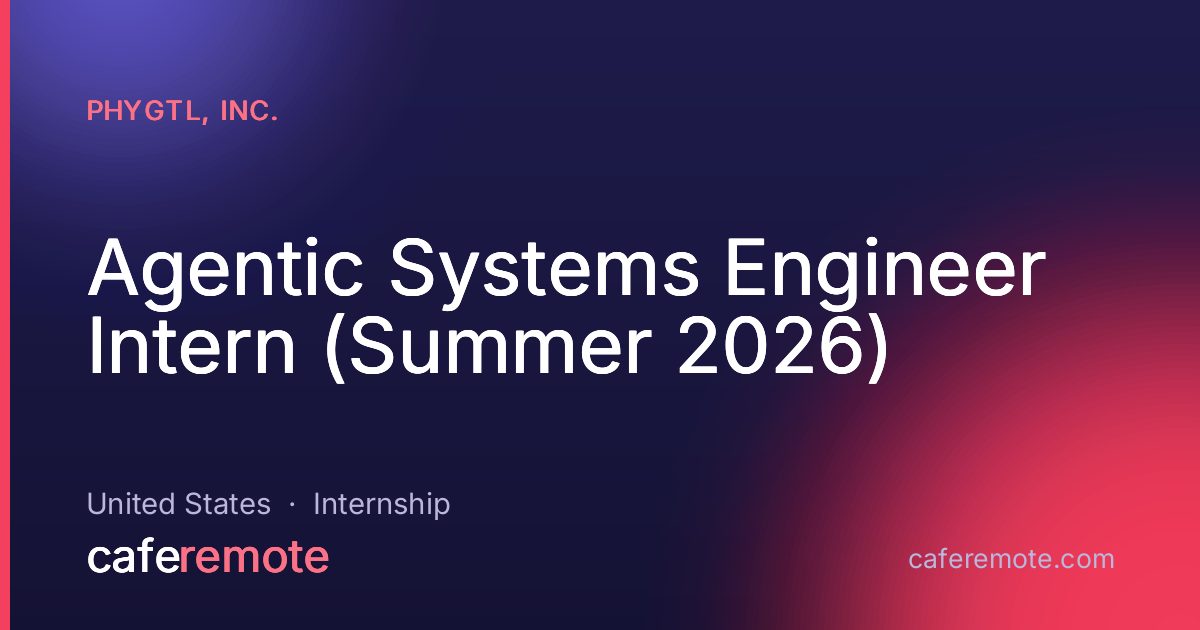Agentic Systems Engineer Intern (Summer 2026) at Phygtl, Inc. — remote job on CafeRemote