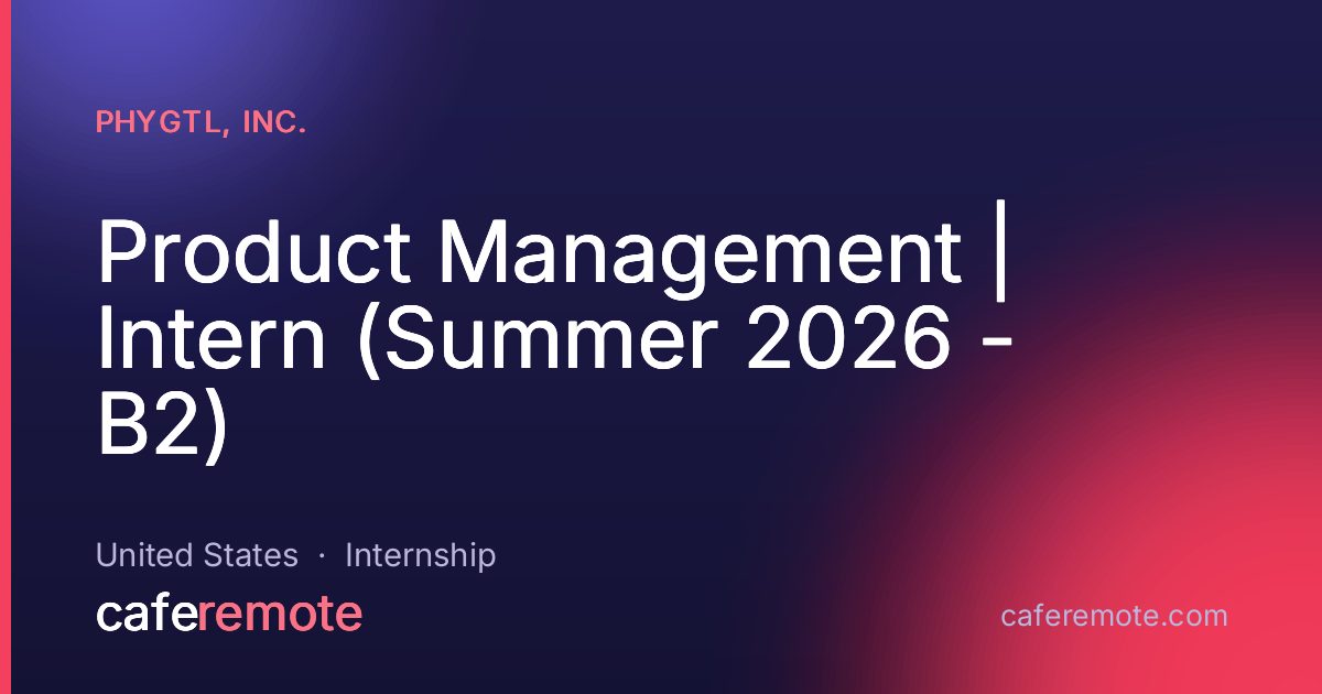 Product Management | Intern (Summer 2026 - B2) at Phygtl, Inc. — remote job on CafeRemote