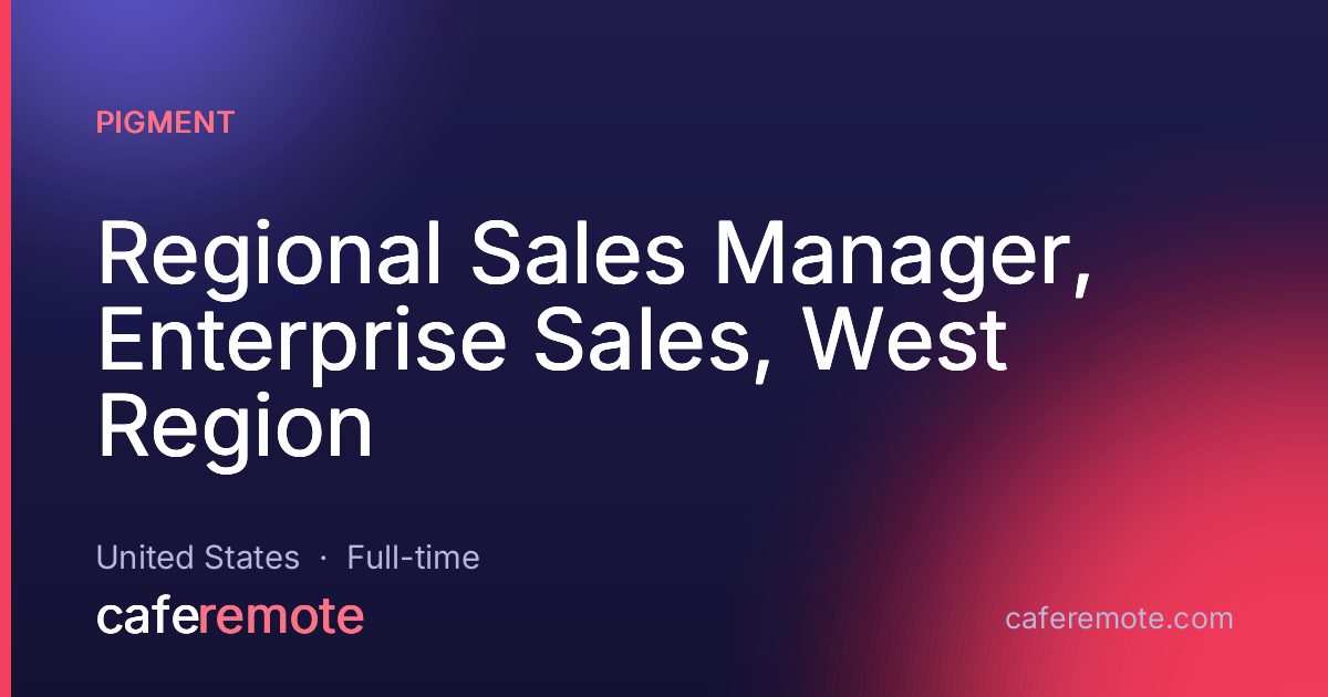 Regional Sales Manager, Enterprise Sales, West Region at Pigment — remote job on CafeRemote